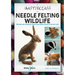 A Masterclass in Needle Felting Wildlife: Methods and Techniques to Take Your Needle Felting to the Next Level