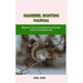 Squirrel Hunting Manual: Beginners Tips & Techniques For Successful Squirrel Hunting Pursuits