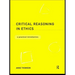 Critical Reasoning in Ethics: A Practical Introduction