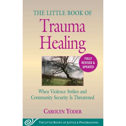 The Little Book of Trauma Healing: Revised & Updated: When Violence Strikes and Community Security Is Threatened