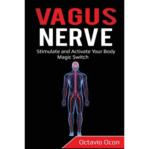 Vagus Nerve: Stimulate and Activate Your Body Magic Switch