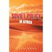 Soviet Policy in Africa: From Lenin to Brezhnev