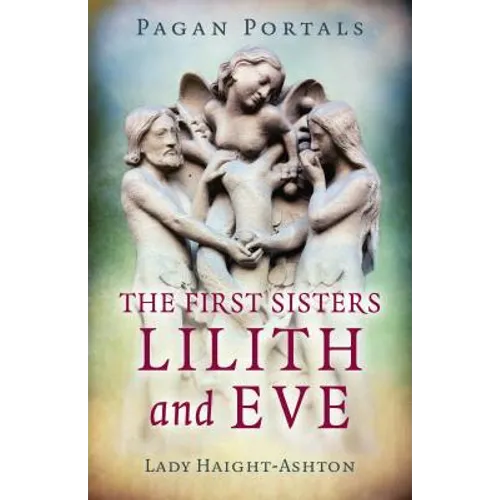 Pagan Portals - The First Sisters: Lilith and Eve
