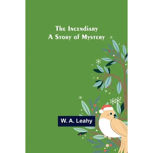 The Incendiary; A Story of Mystery
