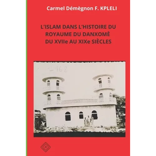 L'ISLAM DANS L'HISTOIRE DU ROYAUME DU DANXOMÉ DU XVIIe AU XIXe SIÈCLES