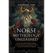 Norse Mythology Unleashed: Discover the Origin of Viking Traditions, Gods and Goddesses, and Mythical Creatures on a Journey Through Norse Paganism
