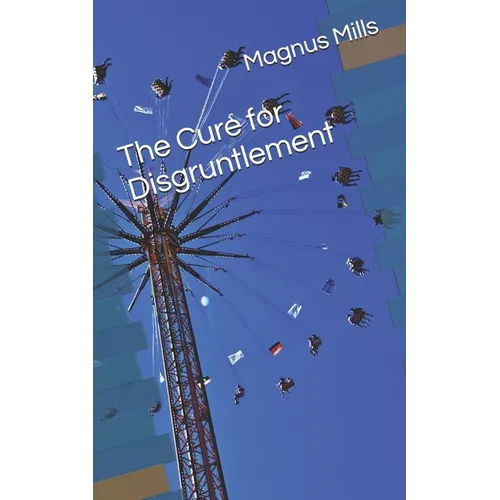 The Cure for Disgruntlement