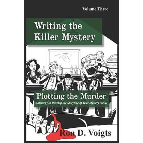 Plotting the Murder: A Strategy to Develop the Storyline of Your Mystery Novel