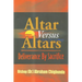 Altar Versus Altars, Revised Edition: Deliverance By Sacrifice