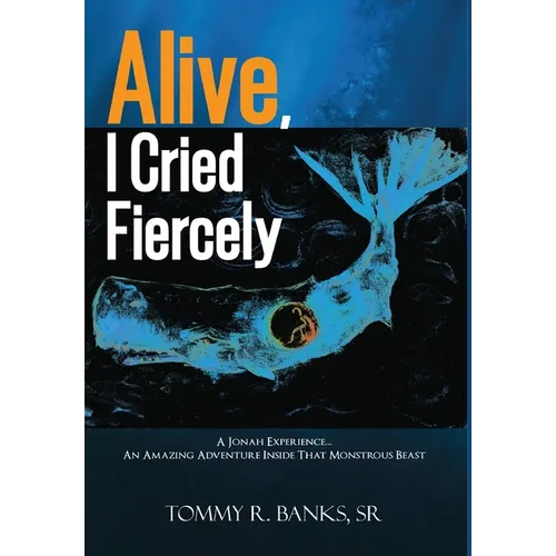Alive, I Cried Fiercely