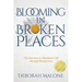 Blooming in Broken Places: The Journey to Abundant Life through Brokenness