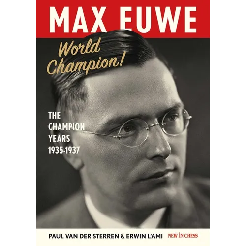Max Euwe World Champion!: The Champion's Years 1935-1937