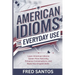 American Idioms For Everyday Use: Learn American Idioms: Speak More Naturally, Enhance Conversations, and Build Your English Skills