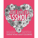Have a Nice Life Asshole: Breakup Stress Reliever Adult Coloring Book