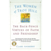The Women of Troy Hill: The Back-Fence Virtues of Faith and Friendship