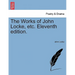 The Works of John Locke, Etc. Eleventh Edition.