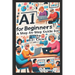 AI for Beginners - A Step-by-Step Guide for the 60+ Crowd: Discover the Future of Technology