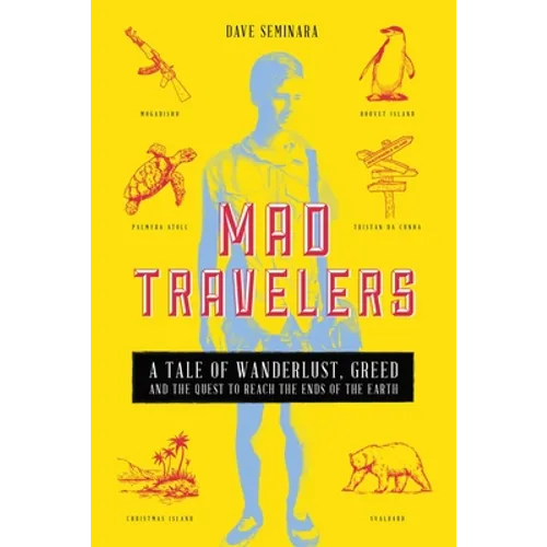 Mad Travelers: A Tale of Wanderlust, Greed and the Quest to Reach the Ends of the Earth