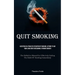 Quit Smoking: Assisting In A Painless Cessation Of Smoking: Actions To Aid Your Loved One In Becoming A Former Smoker (The Definitive Manual For Effec