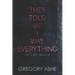 They Told Me I Was Everything
