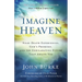Imagine Heaven: Near-Death Experiences, God's Promises, and the Exhilarating Future That Awaits You