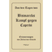 Aus den Tagen von Bismarcks Kampf gegen Caprivi. Erinnerungen von Julius von Eckardt: In Fraktur