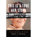 This Is a True War Story: My Improbable History with Vietnam