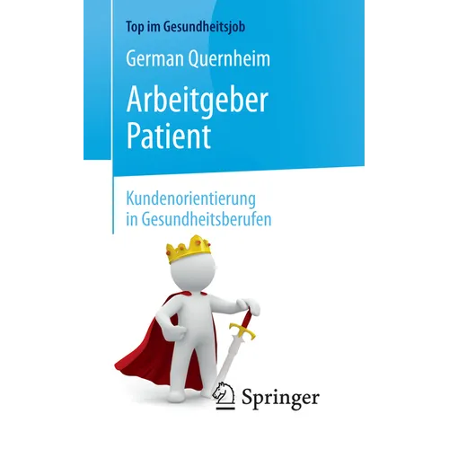Arbeitgeber Patient - Kundenorientierung in Gesundheitsberufen