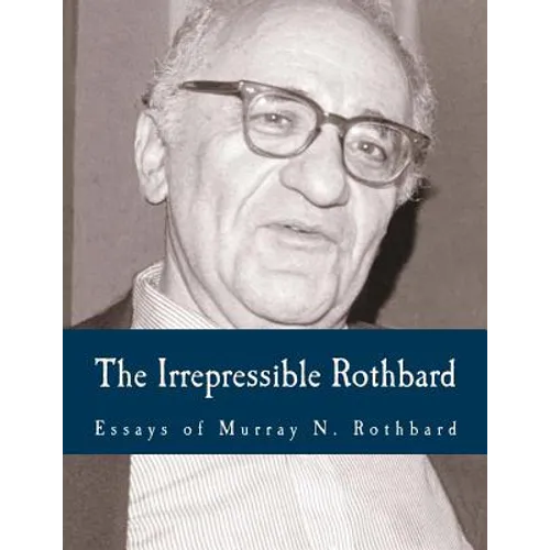 The Irrepressible Rothbard (Large Print Edition): The Rothbard-Rockwell Report, Essays of Murray N. Rothbard