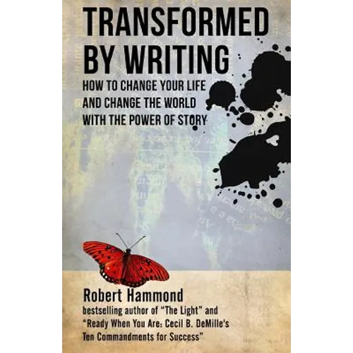 Transformed by Writing: How to Change Your Life and Change the World with the Power of Story
