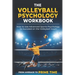 The Volleyball Psychology Workbook: How to Use Advanced Sports Psychology to Succeed on the Volleyball Court