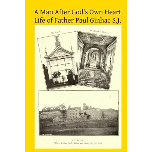 A Man After God's Own Heart: Life of Father Paul Ginhac S.J.