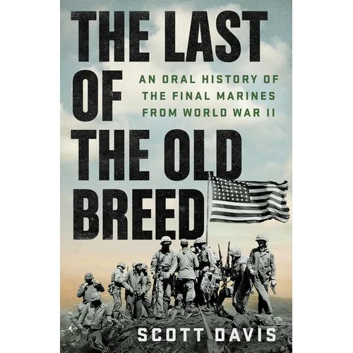 The Last of the Old Breed: An Oral History of the Final Marines from World War II