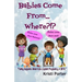 Babies Come From... Where?!?: Funny Happens When Kids Explain Pregnancy & Birth
