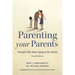 Parenting Your Parents: Straight Talk about Aging in the Family