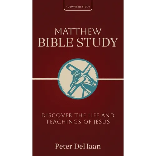 Matthew Bible Study: Discover the Life and Teachings of Jesus