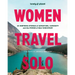 Lonely Planet Women Travel Solo: 30 Inspiring Stories of Adventure, Curiosity and the Power of Self-Discovery