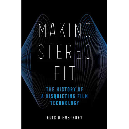 Making Stereo Fit: The History of a Disquieting Film Technology Volume 6