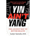 Yin Ain't Yang: The Ancient Way To Better Health