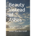 Beauty Instead of Ashes: Gaining Perspective for Life from Jesus' Healing Touch