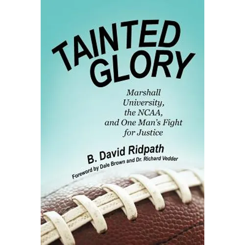 Tainted Glory: Marshall University, the NCAA, and One Man's Fight for Justice