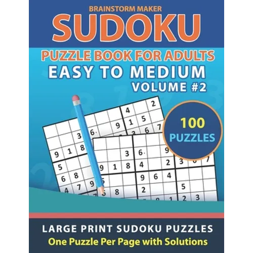 Sudoku Puzzle Book for Adults: Easy to Medium 100 Large Print Sudoku Puzzles Volume 2 - One Puzzle Per Page with Solutions