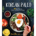 Korean Paleo: 80 Bold-Flavored, Gluten- And Grain-Free Recipes