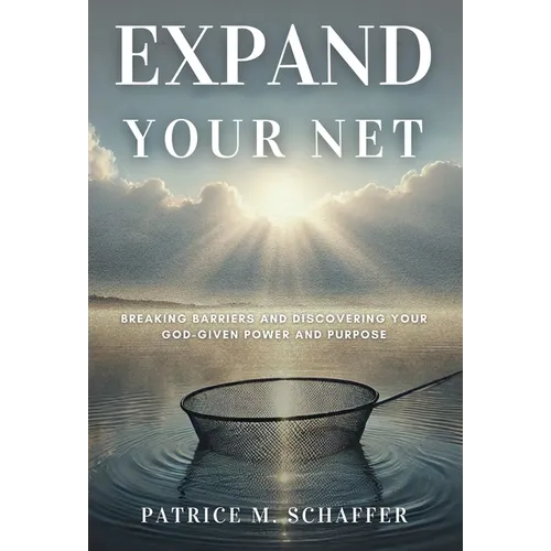 Expand Your Net: Breaking Barriers and Discovering Your God-Given Power and Purpose