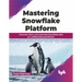 Mastering Snowflake Platform: Generate, Fetch, and Automate Snowflake Data as a Skilled Data Practitioner