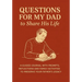 Questions for My Dad to Share His Life: A Guided Journal with Prompts, Reflections and Family Activities to Preserve Your Father's Legacy
