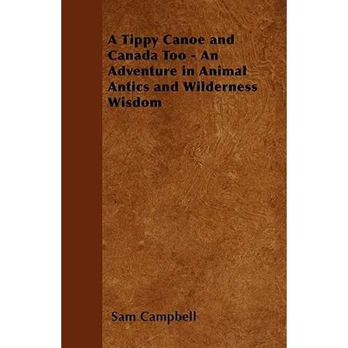 A Tippy Canoe and Canada Too - An Adventure in Animal Antics and Wilderness Wisdom