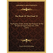 The Book Of The Dead V1: The Papyrus Of Ani, Scribe And Treasurer Of The Temples Of Egypt, About B.C. 1490 (1913)