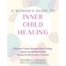A Woman's Guide to Inner Child Healing: Overcome Trauma, Recognize Your Feelings, Learn to Let the Past Go, and Become the Best Version of Yourself