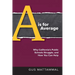A Is For Average: Why California's Public Schools Struggle, and How You Can Help